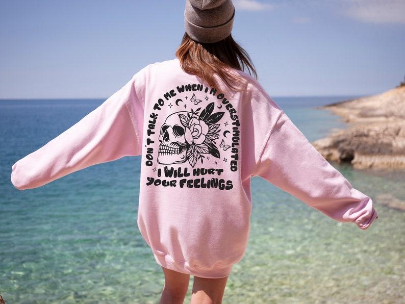 Custom Digital Prints - Don't Talk To Me When I'm Overstimulated Hoodie, I Will Hurt Your Feelings Shirt, Funny Sensory Overload Sweatshirt, Gift For Mother